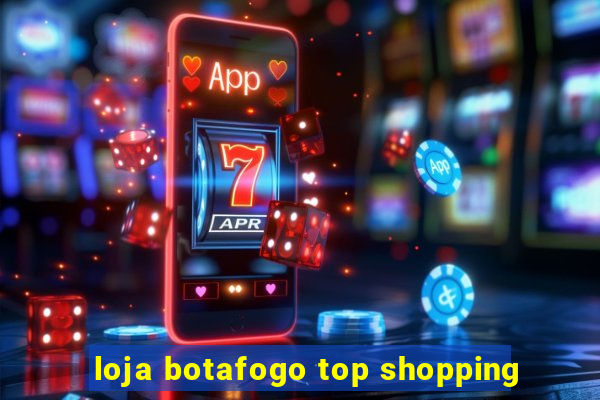 loja botafogo top shopping